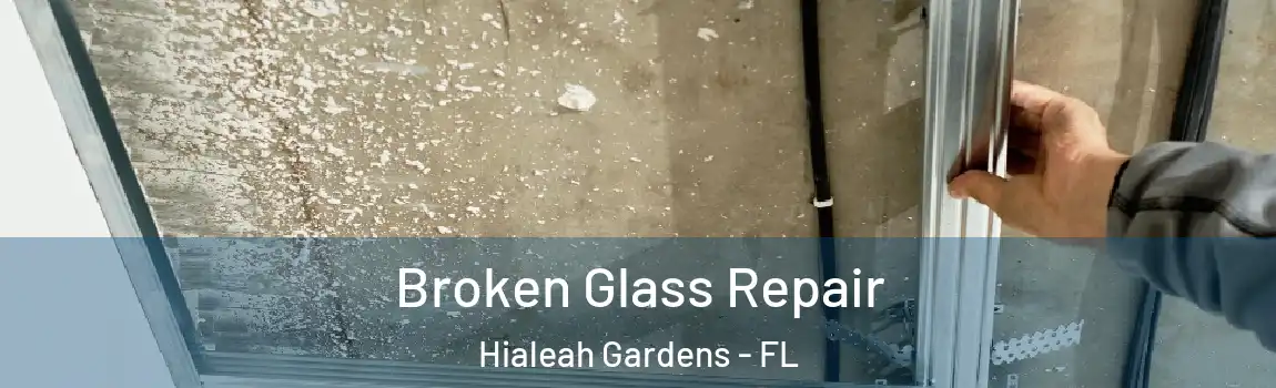  Broken Glass Repair Hialeah Gardens - FL