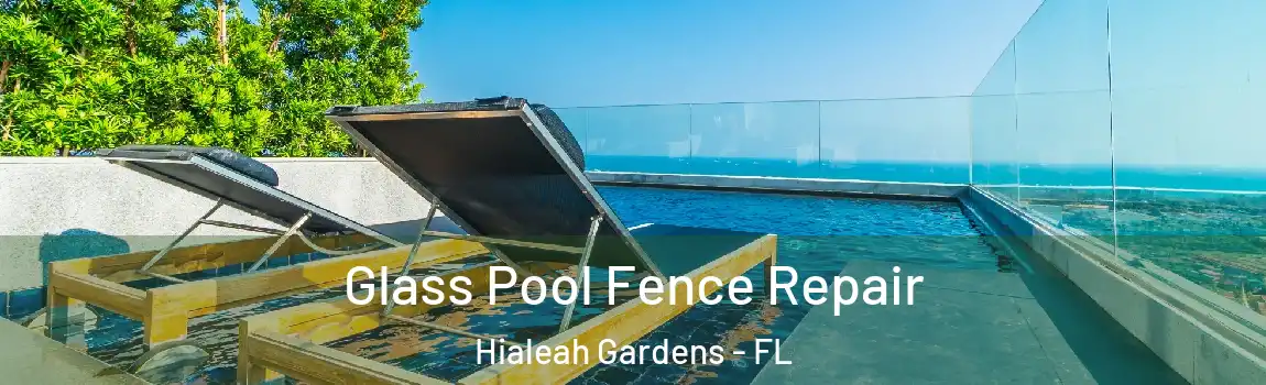 Glass Pool Fence Repair Hialeah Gardens - FL