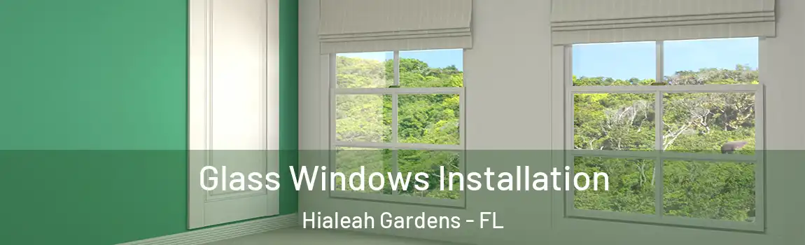 Glass Windows Installation Hialeah Gardens - FL