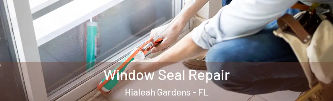Window Seal Repair Hialeah Gardens - FL